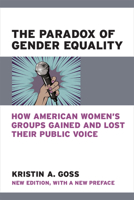 The Paradox of Gender Equality: How American Women's Groups Gained and Lost Their Public Voice 0472035614 Book Cover