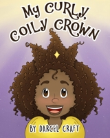 My Curly, Coily Crown 1730854001 Book Cover