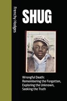 SHUG: Wrongful Death: Remembering the Forgotten, Exploring the Unknown, Seeking the Truth B09HR4SFD5 Book Cover