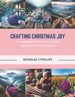 Crafting Christmas Joy: A Comprehensive Book of Cozy Dolls, Trees, and Festive Ornaments B0CR1KQHS6 Book Cover