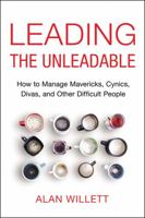 Leading the Unleadable: How to Manage Mavericks, Cynics, Divas, and Other Difficult People 0814437605 Book Cover