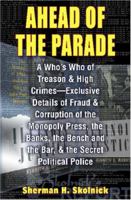 Ahead of the Parade: A Who¿s Who of Treason and High Crimes: Exclusive Details of Fraud and Corruption of the Monopoly Press, the Banks, the Bench and the Bar, and the Secret Political Police 1893302326 Book Cover