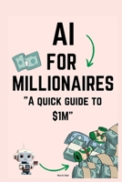 AI for Millionaires: A quick guide to $1M B0CKNMC696 Book Cover