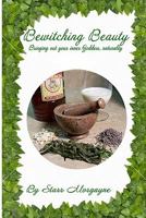 Bewitching Beauty: Bringing Out Your Inner Goddess, Naturally 145158587X Book Cover
