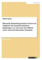 Bilanzielle Behandlung Latenter Steuern Im Vergleich. Die Handelsrechtlichen Regelungen VOR Und Nach Dem Bilmog Sowie Nach Internationalen Standards 3668176191 Book Cover