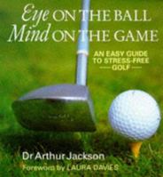 Eye on the Ball, Mind on the Game: Easy Guide to Stress-free Golf 0285634089 Book Cover