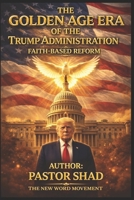 The Golden Age Era of The Trump Administration: Faith-Based Reform B0GXW8BT1Z Book Cover