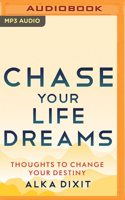 Chase Your Life Dreams: Thoughts to Change Your Destiny 1713619385 Book Cover