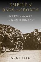 Empire of Rags and Bones: Waste and War in Nazi Germany 0197744001 Book Cover