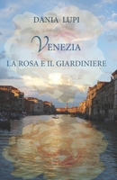Venezia la Rosa e il Giardiniere (Italian Edition) B0GTFXH6L5 Book Cover