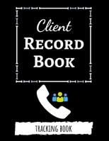 Client Record Book: Client Tracker / Profile Log Book / Tracking Book / Activity Log / Data Organizer 169232098X Book Cover