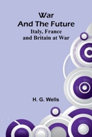 War and the Future: Italy, France and Britain at War 9362993627 Book Cover