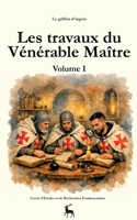Les travaux du Vénérable Maître: Volume I (French Edition) 2322840726 Book Cover
