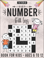 Number Fill Ins Book For Kids Ages 6 to12 - 7x7Grid: 180 Fill in Number Puzzles For Clever Kids B09TGB73DG Book Cover