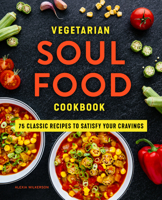 Vegetarian Soul Food Cookbook: 75 Classic Recipes to Satisfy Your Cravings 1648767508 Book Cover