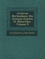 Archives N Erlandaises Des Sciences Exactes Et Naturelles, Volume 9 1249773172 Book Cover