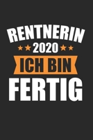 Rentnerin 2020 Ich Bin Fertig: Rentnerin 2020 & Rente Notizbuch 6'x9' Liniert Geschenk für Renteneintritt & Pensionierung (German Edition) 1658936817 Book Cover