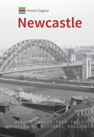 Historic England: Newcastle: Unique Images from the Archives of Historic England 1445681250 Book Cover