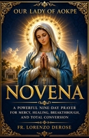 OUR LADY OF AOKPE NOVENA: A Powerful Nine-Day Prayer for Mercy, Healing, Breakthrough, and Total Conversion B0GZ7N4TWH Book Cover