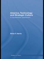 America, Technology and Strategic Culture: A Clausewitzian Assessment 1138873543 Book Cover