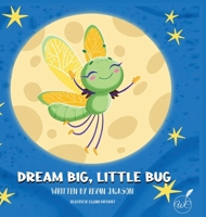 Dream Big, Little Bug B0BJC3NFTL Book Cover