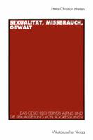 Sexualitat, Missbrauch, Gewalt: Das Geschlechterverhaltnis Und Die Sexualisierung Von Aggressionen B00EZ0UYXE Book Cover