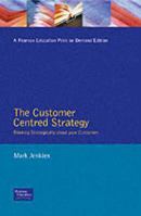 Customer-Centered Strategy: Thinking Strategically About Your Customers (Millennium Manager) 0273630040 Book Cover