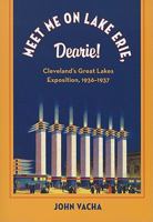 Meet Me on Lake Erie, Dearie!: Cleveland's Great Lakes Exposition, 1936-1937 (Cleveland Theater Series) 1606350587 Book Cover