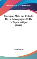 Quelques Mots Sur L'Etude De La Paleographie Et De La Diplomatique (1864) 1279744057 Book Cover