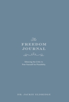 The Freedom Journal: Silencing the Critic to Free Yourself for Possibility null Book Cover