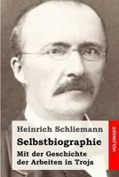 Selbstbiographie: Mit der Geschichte der Arbeiten in Troja 149609770X Book Cover
