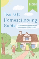 The UK Homeschooling Guide: All you need to know to Home Educate your child in the UK B0CQKTP3JN Book Cover
