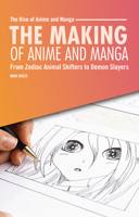 The Making of Anime and Manga: From Zodiac Animal Shifters to Demon Slayers (The Rise of Anime and Manga) B0FCDP6JJD Book Cover