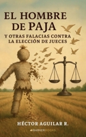 El hombre de paja y otras falacias contra la elección de jueces (Spanish Edition) B0F6KPN4KN Book Cover