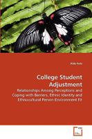 College Student Adjustment: Relationships Among Perceptions and Coping with Barriers, Ethnic Identity and Ethnocultural Person-Environment Fit 3639276817 Book Cover