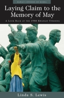 Laying Claim to the Memory of May: A Look Back at the 1980 Kwangju Uprising (Hawaii Studies on Korea) 0824825438 Book Cover