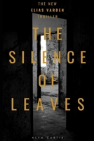The Silence of Leaves: A Psychological Thriller of Dark Secrets and Hidden Dangers: Deception, Obsession, with a Deadly Past B0F79NBLK7 Book Cover
