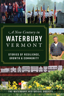 New Century in Waterbury, Vermont: Stories of Resilience, Growth & Community 1467148024 Book Cover