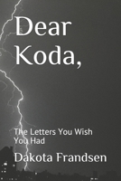 Dear Koda: The Letters You Wish You Had 0359859356 Book Cover