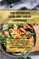 The Definitive Lean and Green Cookbook: 50 step-by-step recipes for your Green diet, delicious, easy to prepare to burn fat fast 1801901236 Book Cover