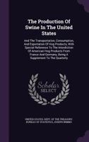 The Production Of Swine In The United States: And The Transportation, Consumption, And Exportation Of Hog Products 1120918642 Book Cover