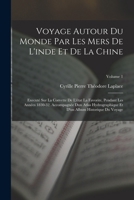 Voyage Autour Du Monde Par Les Mers De L'inde Et De La Chine: Executé Sur La Corvette De L'état La Favorite, Pendant Les Années 1830-32. Accompagnée ... Du Voyage; Volume 1 101737273X Book Cover