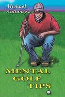 Michael Anthony's Mental Golf Tips 1466428627 Book Cover