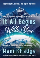 It All Begins with You: The Art of a Peaceful, Happy, and Healthy Life 1960197096 Book Cover