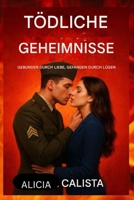 TÖDLICHE GEHEIMNISSE: Gebunden durch Liebe, gefangen durch Lügen: Ein romantischer Thriller über Verrat, Leidenschaft und die gefährliche Macht der Wahrheit. B0FVX96HTH Book Cover