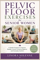 Pelvic Floor Exercises for Senior Women: A Gentle Program to Improve Bladder Control, Enhance Balance, and Everyday Comfort B0H7CLJG6Y Book Cover