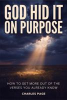 God Hid It On Purpose: How to Get More Out of the Verses You Already Know 1969151080 Book Cover