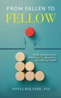From Fallen To Fellow: How A Rebellious Youth Still Became A Fellow Actuary B0CF4CW3JK Book Cover