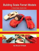 Building Scale Ferrari Models: of Great Italian Sports Cars 1481852264 Book Cover