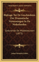 Bijdrage Tot De Geschiedenis Der Dramatische Vertooningen In De Nederlanden: Gedurende De Middeleeuwen (1873) 1167489691 Book Cover